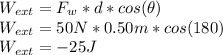 W_{ext}=F_w*d*cos(\theta)\\W_{ext}=50N*0.50m*cos(180)\\W_{ext}=-25J