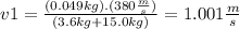 v1=\frac{(0.049kg).(380\frac{m}{s})}{(3.6kg+15.0kg)}=1.001\frac{m}{s}