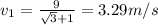 v_1=\frac{9}{\sqrt{3}+1}=3.29 m/s