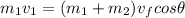 m_1v_1=(m_1+m_2)v_fcos\theta
