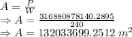 A=\frac{P}{W}\\\Rightarrow A=\frac{316880878140.2895}{240}\\\Rightarrow A=132033699.2512\ m^2