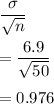 \dfrac{\sigma}{\sqrt{n}}\\\\=\dfrac{6.9}{\sqrt{50}}\\\\=0.976