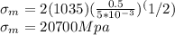 \sigma_m = 2(1035)(\frac{0.5}{5*10^{-3}})^(1/2)\\\sigma_m = 20700Mpa