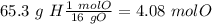 65.3~g~H\frac{1~molO}{16~gO}=4.08~molO