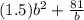 (1.5)b^2 + \frac{81}{b}