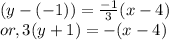 (y-(-1)) = \frac{-1}{3} (x-4)\\or, 3(y+1)  =  -(x-4)