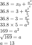 36.8 = x_0 + \frac{a^2}{c}\\ 36.8 = 3 + \frac{a^2}{5}\\  36.8 -3=  \frac{a^2}{5}\\ 33.8\times 5= a^2\\ 169=a^2\\ \sqrt{169} =a\\ a=13