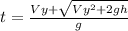 t=\frac{Vy+\sqrt{Vy^{2} +2gh}}{g}