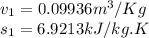 v_1 = 0.09936m^3/Kg\\s_1=6.9213kJ/kg.K