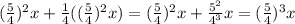 (\frac{5}{4})^{2}x+\frac{1}{4}((\frac{5}{4})^{2}x) =(\frac{5}{4})^{2}x+\frac{5^{2} }{4^{3} } x=(\frac{5}{4})^{3}x