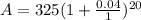 A = 325(1 + \frac{0.04}{1})^{20}