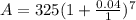 A = 325(1 + \frac{0.04}{1})^{7}