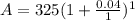 A = 325(1 + \frac{0.04}{1})^{1}