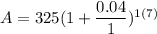 A = 325(1 + \dfrac{0.04}{1})^{1(7)}