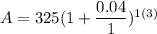 A = 325(1 + \dfrac{0.04}{1})^{1(3)}