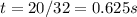 t = 20/32 = 0.625s