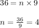 \begin{array}{l}{36=n \times 9} \\\\ {n=\frac{36}{9}=4}\end{array}