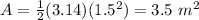 A=\frac{1}{2}(3.14)(1.5^{2})=3.5\ m^{2}