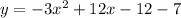 y=-3x^2+12x-12-7