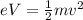 eV=\frac{1}{2}mv^2