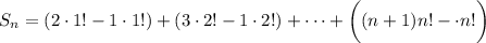 S_n=(2\cdot1!-1\cdot1!)+(3\cdot2!-1\cdot2!)+\cdots+\bigg((n+1)n!-\cdot n!\bigg)