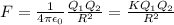 F=\frac{1}{4\pi \epsilon _0}\frac{Q_1Q_2}{R^2}=\frac{KQ_1Q_2}{R^2}
