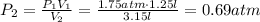 P_2 = \frac{P_1V_1}{V_2} = \frac{1.75atm\cdot 1.25l}{3.15l}=0.69atm
