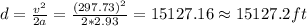d=\frac {v^{2}}{2a}=\frac {(297.73)^{2}}{2*2.93}=15127.16 \approx 15127.2 ft