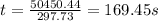 t=\frac {50450.44}{297.73}=169.45 s