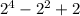 2^{4} -  2^{2} + 2