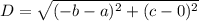 D= \sqrt{(-b-a)^2+(c-0)^2}
