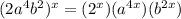 (2a^4b^2)^x=(2^x)(a^{4x})(b^{2x})