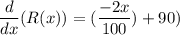 \dfrac{d}{dx}(R(x)) = (\dfrac{-2x}{100})+90)