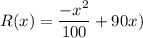 R(x) = \dfrac{-x^2}{100}+ 90x)
