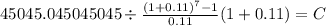 45045.045045045 \div \frac{(1+0.11)^{7} -1 }{0.11}(1+0.11) = C\\