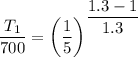\dfrac{T_1}{700}=\left(\dfrac{1}{5}\right)^{\dfrac{1.3-1}{1.3}}