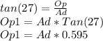 tan(27)=\frac{Op}{Ad}\\Op1=Ad*Tan(27)\\Op1=Ad*0.595