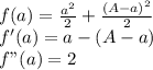 f(a)=\frac{a^2}{2} +\frac{(A-a)^2}{2} \\f'(a) = a-(A-a)\\f"(a) =2