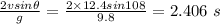 \frac{2vsin\theta}{g} = \frac{2\times 12.4sin108}{9.8}= 2.406\ s