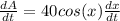 \frac{dA}{dt} =40cos(x)\frac{dx}{dt}