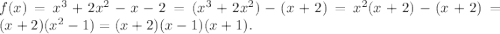 f(x) = x^3 + 2x^2 - x- 2=(x^3+2x^2)-(x+2)=x^2(x+2)-(x+2)=(x+2)(x^2-1)=(x+2)(x-1)(x+1).
