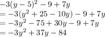 -3(y-5)^2-9+7y\\=-3(y^2+25-10y)-9+7y\\=-3y^2-75+30y-9+7y\\=-3y^2+37y-84