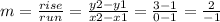m=\frac{rise}{run}=\frac{y2-y1}{x2-x1} =\frac{3-1}{0-1} = \frac{2}{-1}