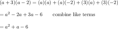 (a+3)(a-2)=(a)(a)+(a)(-2)+(3)(a)+(3)(-2)\\\\=a^2-2a+3a-6\qquad\text{combine like terms}\\\\=a^2+a-6