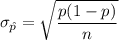 \sigma_{\hat{p}}=\sqrt{\dfrac{p(1-p)}{n}}