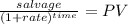 \frac{salvage }{(1 + rate)^{time} } = PV