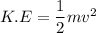 K.E=\dfrac{1}{2}mv^2