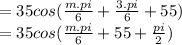 =35cos(\frac{m.pi}{6}+\frac{3.pi}{6}+55) \\=35cos(\frac{m.pi}{6}+55+\frac{pi}{2})