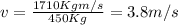 v=\frac {1710 Kgm/s}{450 Kg}=3.8 m/s