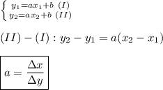 \left \{ {{y_1=ax_1+b~(I)} \atop {y_2=ax_2+b~(II)}} \right.  \\ \\  (II)-(I): y_2-y_1=a(x_2-x_1) \\ \\  \boxed {a= \frac{\Delta x}{\Delta y} }